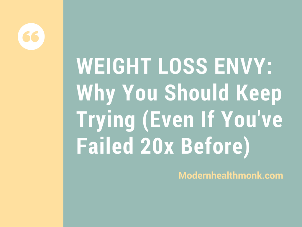 Weight Loss Envy_Why You Should KeepTrying (Even If You'veFailed 20x Before)